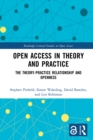 Open Access in Theory and Practice : The Theory-Practice Relationship and Openness - eBook