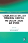 Gender, Generations, and Communism in Central and Eastern Europe and Beyond - eBook