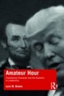 Amateur Hour : Presidential Character and the Question of Leadership - eBook