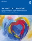 The Heart of Counseling : Practical Counseling Skills Through Therapeutic Relationships, 3rd ed - eBook