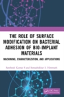 The Role of Surface Modification on Bacterial Adhesion of Bio-implant Materials : Machining, Characterization, and Applications - eBook