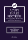 Acute Phase Proteins Molecular Biology, Biochemistry, and Clinical Applications - eBook