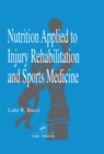Nutrition Applied to Injury Rehabilitation and Sports Medicine - eBook