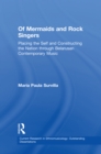 Of Mermaids and Rock Singers : Placing the Self and Constructing the Nation THrough Belarusan Contemporary Music - Maria Paula Survilla