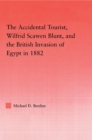 The Accidental Tourist, Wilfrid Scawen Blunt, and the British Invasion of Egypt in 1882 - eBook