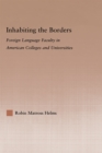 Inhabiting the Borders : Foreign Language Faculty in American Colleges and Universities - eBook