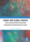 China's New Global Strategy : The Belt and Road Initiative (BRI) and Asian Infrastructure Investment Bank (AIIB), Volume I - eBook