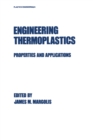 Engineering Thermoplastics : Properties and Applications - eBook