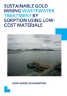 Sustainable Gold Mining Wastewater Treatment by Sorption Using Low-Cost Materials : UNESCO-IHE PhD Thesis - eBook
