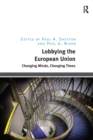 Lobbying the European Union : Changing Minds, Changing Times - eBook