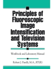 Principles of Fluoroscopic Image Intensification and Television Systems : Workbook and Laboratory Manual - eBook
