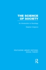 The Science of Society (RLE Social Theory) : An Introduction to Sociology - eBook