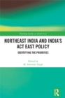Northeast India and India's Act East Policy : Identifying the Priorities - eBook