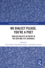 No Dialect Please, You're a Poet : English Dialect in Poetry in the 20th and 21st Centuries - eBook