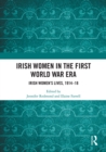 Irish Women in the First World War Era : Irish Women’s Lives, 1914-18 - eBook