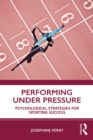 Performing Under Pressure : Psychological Strategies for Sporting Success - eBook