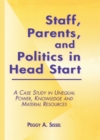 Staff, Parents and Politics in Head Start : A Case Study in Unequal Power, Knowledge and Material Resources - eBook