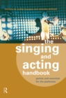 The Singing and Acting Handbook : Games and Exercises for the Performer - eBook