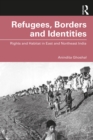Refugees, Borders and Identities : Rights and Habitat in East and Northeast India - eBook
