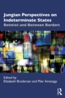 Jungian Perspectives on Indeterminate States : Betwixt and Between Borders - eBook