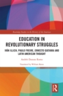 Education in Revolutionary Struggles : Ivan Illich, Paulo Freire, Ernesto Guevara and Latin American Thought - eBook