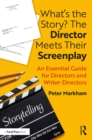 What's the Story? The Director Meets Their Screenplay : An Essential Guide for Directors and Writer-Directors - eBook