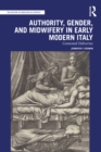 Authority, Gender, and Midwifery in Early Modern Italy : Contested Deliveries - eBook
