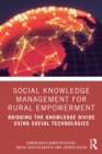 Social Knowledge Management for Rural Empowerment : Bridging the Knowledge Divide Using Social Technologies - eBook