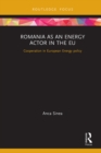 Romania as an Energy Actor in the EU : Cooperation in European Energy policy - eBook