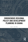 Endogenous Regional Policy and Development Planning in Ghana - eBook