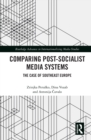 Comparing Post-Socialist Media Systems : The Case of Southeast Europe - eBook
