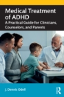 Medical Treatment of ADHD : A Practical Guide for Clinicians, Counselors, and Parents - eBook