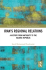 Iran's Regional Relations : A History from Antiquity to the Islamic Republic - eBook