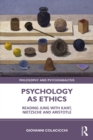 Psychology as Ethics : Reading Jung with Kant, Nietzsche and Aristotle - eBook