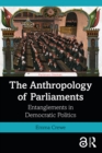 The Anthropology of Parliaments : Entanglements in Democratic Politics - eBook