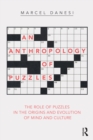 An Anthropology of Puzzles : The Role of Puzzles in the Origins and Evolution of Mind and Culture - eBook