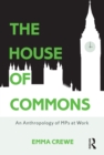 The House of Commons : An Anthropology of MPs at Work - eBook
