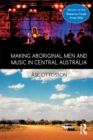 Making Aboriginal Men and Music in Central Australia - eBook