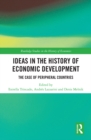 Ideas in the History of Economic Development : The Case of Peripheral Countries - eBook
