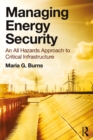 Managing Energy Security : An All Hazards Approach to Critical Infrastructure - eBook