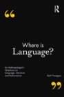 Where is Language? : An Anthropologist's Questions on Language, Literature and Performance - eBook