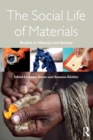 The Social Life of Materials : Studies in Materials and Society - eBook