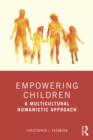 Empowering Children : A Multicultural Humanistic Approach - eBook