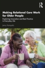 Making Relational Care Work for Older People : Exploring Innovation and Best Practice in Everyday Life - eBook