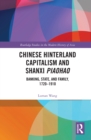 Chinese Hinterland Capitalism and Shanxi Piaohao : Banking, State, and Family, 1720-1910 - eBook