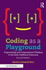 Coding as a Playground : Programming and Computational Thinking in the Early Childhood Classroom - eBook