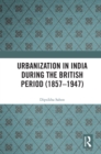 Urbanization in India During the British Period (1857-1947) - eBook