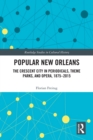 Popular New Orleans : The Crescent City in Periodicals, Theme Parks, and Opera, 1875-2015 - eBook