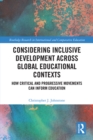Considering Inclusive Development across Global Educational Contexts : How Critical and Progressive Movements can Inform Education - eBook