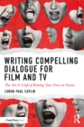 Writing Compelling Dialogue for Film and TV : The Art & Craft of Raising Your Voice on Screen - eBook